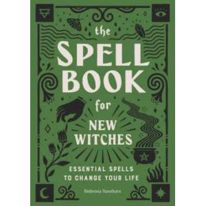 The Spell Book for New Witches: Essential Spells to Change Your Life (ISBN: 9781646110643)