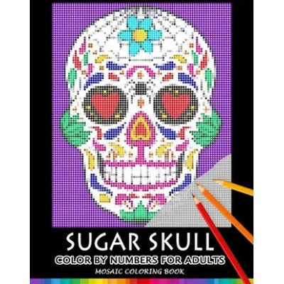 Sugar Skull Color by Numbers for Adults: Mosaic Coloring Book Stress Relieving Design Puzzle Quest | Nox Smith