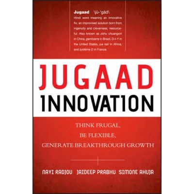 Jugaad Innovation - Think Frugal, Be Flexible, Generate Breakthrough Growth | Navi Radjou, Jaideep Prabhu, Simone Ahuja