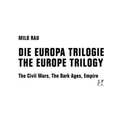 DIE EUROPA TRILOGIE / THE EUROPE TRILOGY | Milo Rau