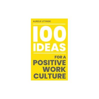 100 Ideas for a Positive Work Culture | Aurelie Litynski