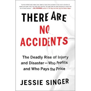 There Are No Accidents: The Deadly Rise of Injury and Disaster--Who Profits and Who Pays the Price | Singer, Jessie (ISBN: 9781982129682)