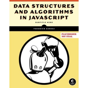 Data Structures and Algorithms in JavaScript | Kereki, Federico (ISBN: 9781718502628)