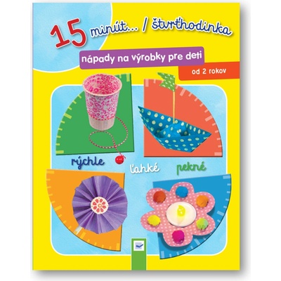 15 minút .../štvrthodinka Nápady na výrobky pre deti