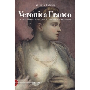 Veronica Franco. La cortigiana poeta del Rinascimento veneziano (2019)