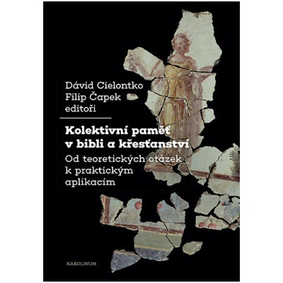 Kolektivní paměť v bibli a křesťanství - Od teoretických otázek k praktickým aplikacím