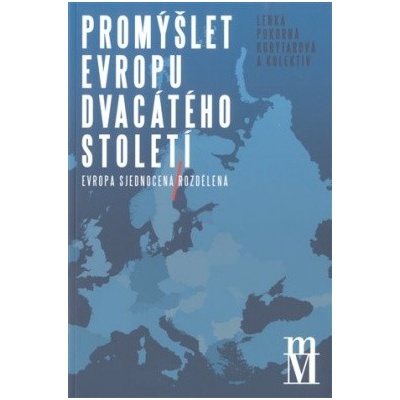 Promýšlet Evropu dvacátého století - Jana Škerlová, Martin Vitko