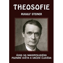 Theosofie - Úvod do nadsmyslového poznání světa a určení člověka - Rudolf Steiner