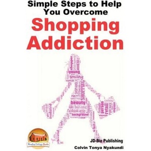 Simple Steps to Help You Overcome Shopping Addiction | Colvin Tonya Nyakundi, John Davidson, Mendon Cottage Books (ISBN: 9781507896006)