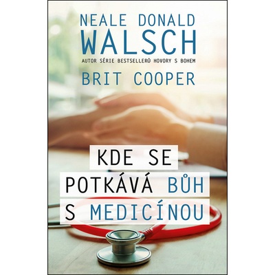 Kde se potkává Bůh s medicínou - Neale Donald Walsch; Brit Cooper