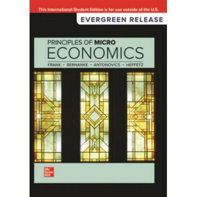Principles of Microeconomics: 2024 Release ISE - Robert Frank, Ben Bernanke, Ori Heffetz, Kate Antonovics