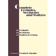 Complete Preludes, Nocturnes and Waltzes: 26 Preludes, 21 Nocturnes, 19 Waltzes for Piano Chopin FredericPaperback