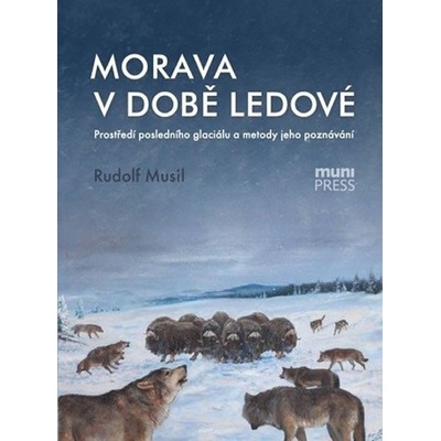 Morava v době ledové: Prostředí posledního glaciálu a metody jeho poznávání