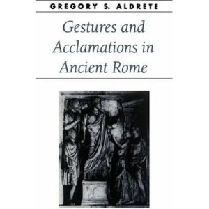 Gestures and Acclamations in Ancient Rome | Gregory S. Aldrete (ISBN: 9780801877315)