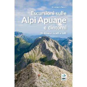 Escursioni sulle Alpi Apuane e dintorni. 19 itinerari adatti a tutti | Francesco Greco (2020)
