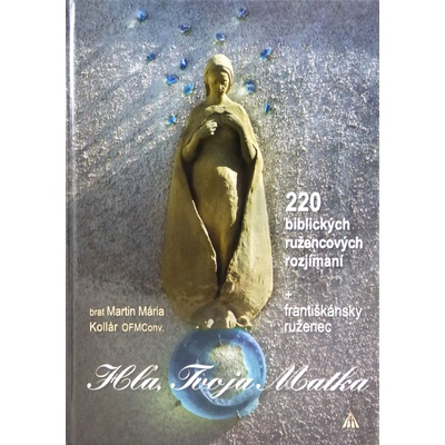 Hľa, Tvoja Matka - 220 biblických ružencových rozjímaní + františkánsky ruženec