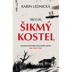 Šikmý kostel 3 - Románová kronika ztraceného města, léta 1945-1961 | Karin Lednická (2024)