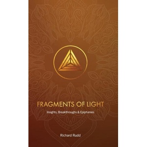 Fragments of Light: Insights, Breakthroughs & Epiphanies | Richard Rudd (ISBN: 9781913820114)