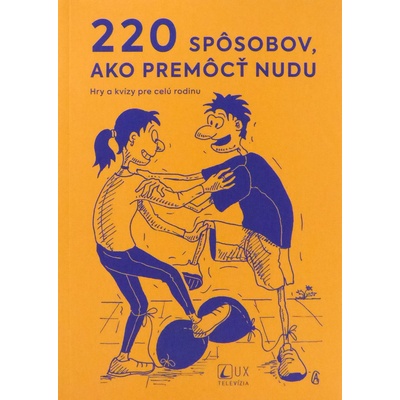 220 spôsobov, ako premôcť nudu - Hry a kvízy pre celú rodinu