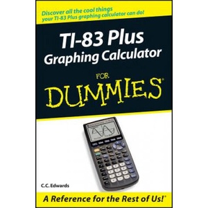 TI-83 Plus Graphing Calculator for Dummies | C. C. Edwards (ISBN: 9780764549700)