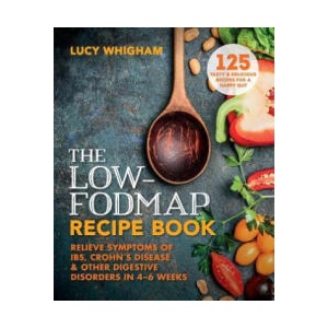 The Low-Fodmap Recipe Book: Relieve Symptoms of Ibs, Crohn's Disease and Other Digestive Disorders in 8 Weeks | Lucy Whigham (ISBN: 9781912023103)