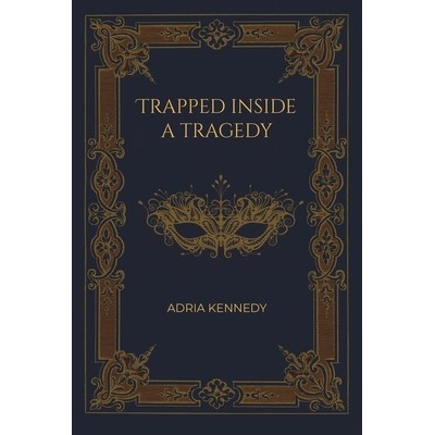 Trapped Inside a Tragedy Kennedy Adria