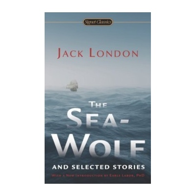 The Sea-Wolf and Selected Stories - Signet Cla... - Jack London, Dr Earle Labor