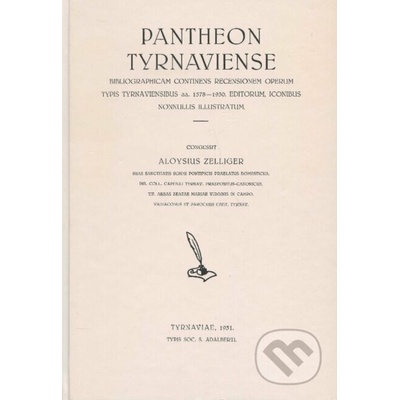 Pantheon tyrnaviense Bibliographicam continens recensionem operum typis tyrnaviensibus aa. 1578-1930 editorum, iconibus nonnullis illustratum