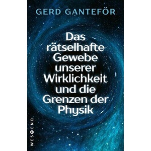Das rätselhafte Gewebe unserer Wirklichkeit und die Grenzen der Physik | Gerd Ganteför (ISBN: 9783864899249)