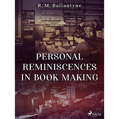 Personal Reminiscences in Book Making - R. M. Ballantyne