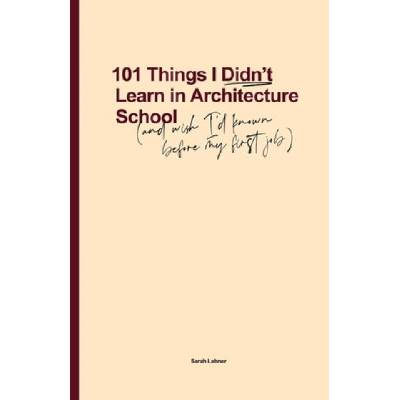 101 Things I Didn't Learn In Architecture School