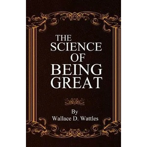 The Science of Being Great | Wallace D. Wattles (ISBN: 9780692720196)