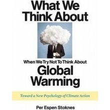What We Think About When We Try Not to Think About Global Warming Stoknes Per Espen