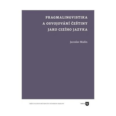 Pragmalingvistika a osvojování češtiny jako cizího jazyka - Jaroslav Mašín