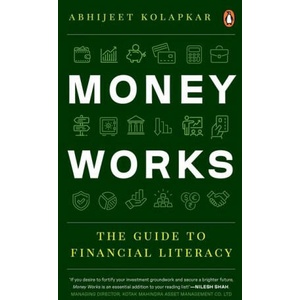 Money Works: The Guide to Financial Literacy | Kolapkar, Abhijeet (2023)