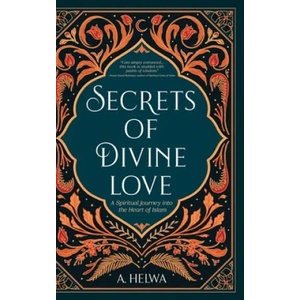 Secrets of Divine Love | A. Helwa (ISBN: 9781734231243)