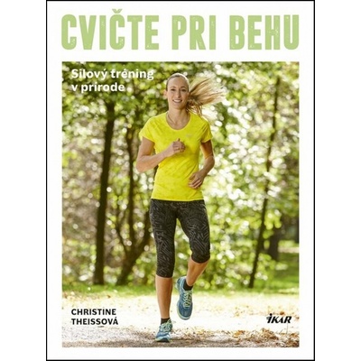 Cvičte pri behu - Silový tréning v prírode Theissová Christine