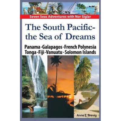 The South Pacific - the Sea of Dreams: Panama - Galapagos - French Polynesia - Tonga - Fiji - Vanuatu - Solomon Islands | Anne E Brevig, Halvor Nome