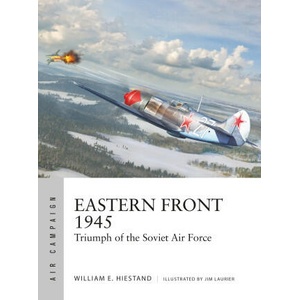 Eastern Front 1945: Triumph of the Soviet Air Force | Jim Laurier (ISBN: 9781472857828)