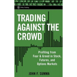 Trading Against the Crowd - Profiting from Fear and Greed in Stock, Futures and Options Markets | John F. Summa (ISBN: 9780471471219)
