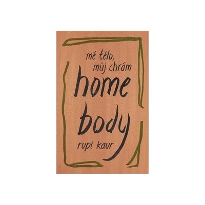 Home Body: Mé tělo, můj chrám - Rupi Kaur