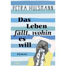 Das Leben fällt, wohin es will: Roman - Petra Hülsmann