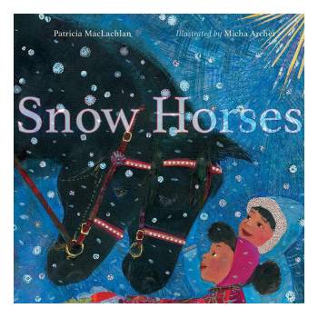 Snow Horses: A First Night Story | Micha Archer