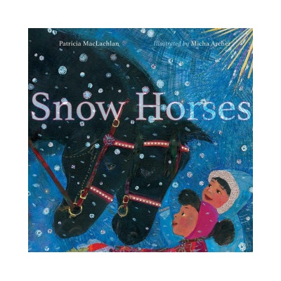 Snow Horses: A First Night Story | Micha Archer