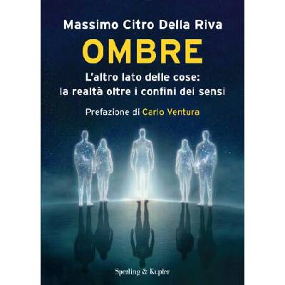 Ombre. L'altro lato delle cose: la realtà oltre il confine dei sensi | Citro Della Riva Massimo