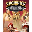 Sacrifice Your Friends