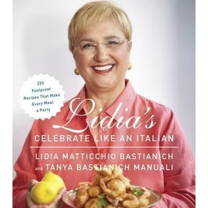 Lidia's Celebrate Like an Italian | Lidia Matticchio Bastianich, Tanya Bastianich Manuali (ISBN: 9780385349482)