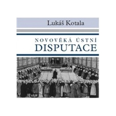 Novověká ústní disputace - Lukáš Kotala