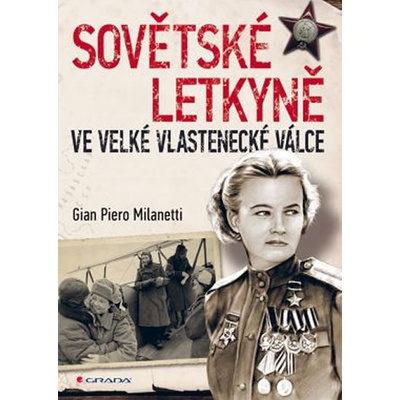 Sovětské vojenské pilotky ve Velké vlastenecké válce - Piero Milanetti Gian