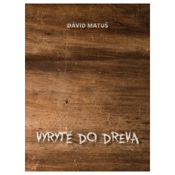 Vyryté do dreva - Dávid Matuš